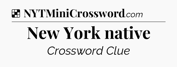 Solution: New York native - NYT Crossword