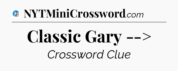 Classic Gary --> Crossword Clue
