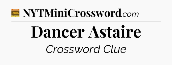 Dancer Astaire - Eugene Sheffer Crossword