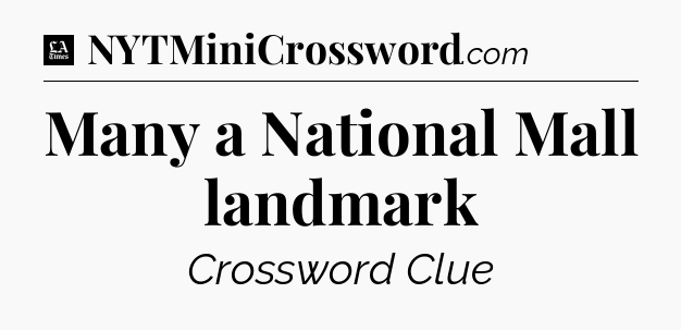 Many a National Mall landmark - LA Times Crossword
