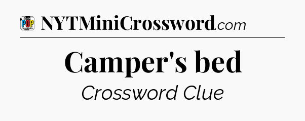 Camper's bed Crossword Clue