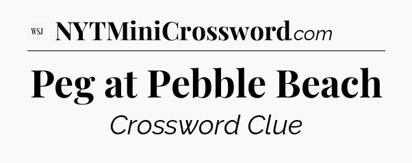 Peg at Pebble Beach - WSJ Crossword