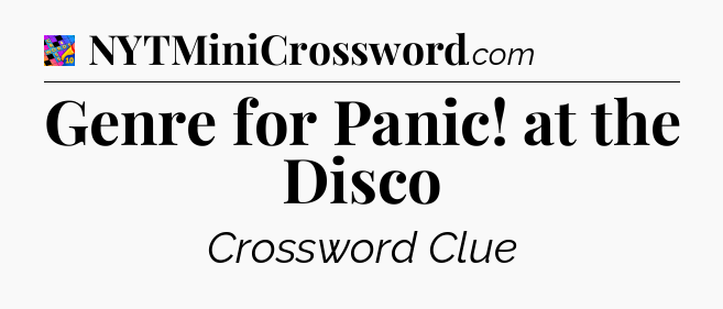 Genre for Panic! at the Disco Crossword Clue