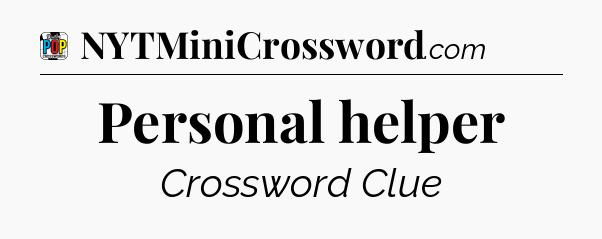 Personal helper Crossword Clue