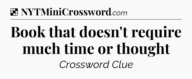 Solution: Book that doesn't require much time or thought - NYT Crossword