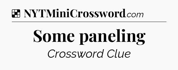 Solution: Some paneling - NYT Crossword