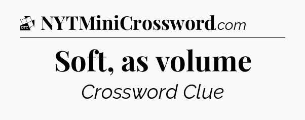 Soft, as volume - Daily Themed Classic Crossword
