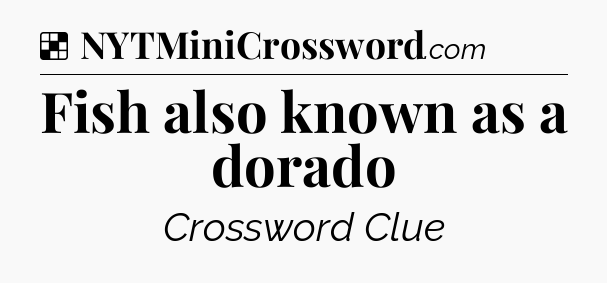 Solution: Fish also known as a dorado - NYT Crossword