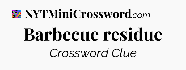 Barbecue residue Crossword Clue