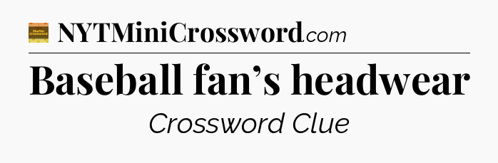 Baseball fan’s headwear - Eugene Sheffer Crossword