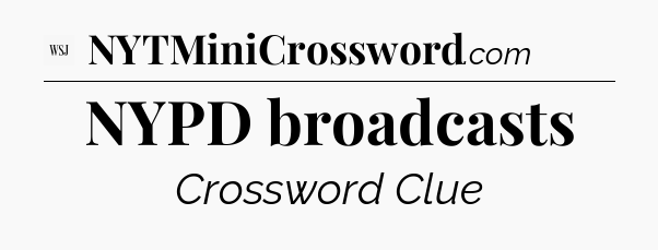 NYPD broadcasts - WSJ Crossword