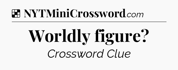 Solution: Worldly figure - NYT Crossword