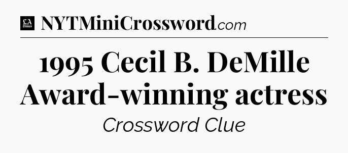 1995 Cecil B. DeMille Award-winning actress - LA Times Crossword