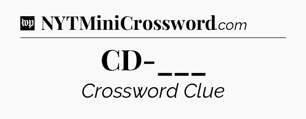 CD-___ Crossword Clue