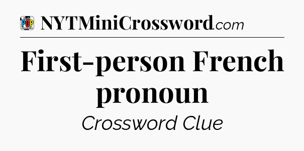 First-person French pronoun Crossword Clue