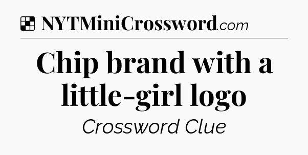 Solution: Chip brand with a little-girl logo - NYT Crossword