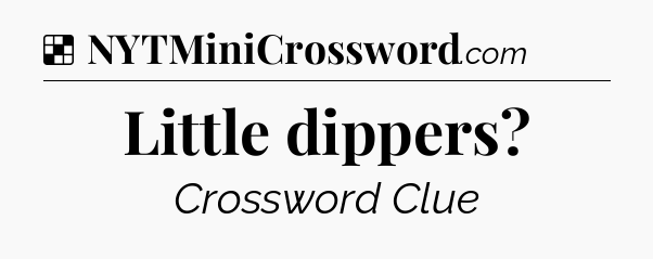 Solution: Little dippers - NYT Crossword