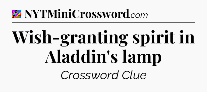 Wish-granting spirit in Aladdin's lamp Crossword Clue