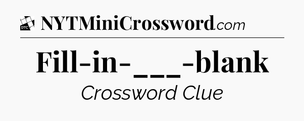 Fill-in-___-blank - Daily Themed Mini Crossword
