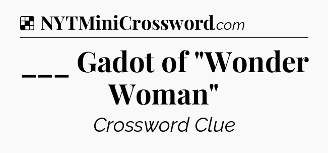 Solution: ___ Gadot of 