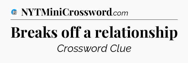 Breaks off a relationship Crossword Clue