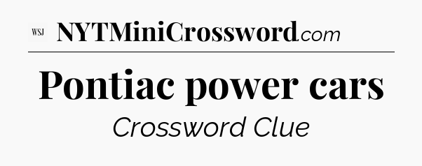Pontiac power cars - WSJ Crossword
