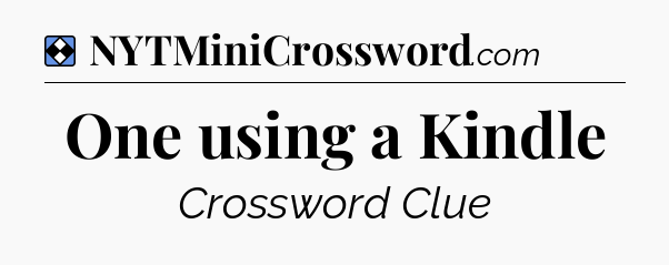 Solution: One using a Kindle - NYT Mini Crossword