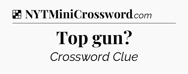 Solution: Top gun - NYT Crossword