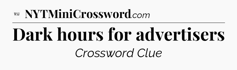 Dark hours for advertisers - WSJ Crossword