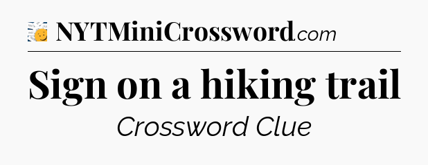 Sign on a hiking trail - 7 Little Words