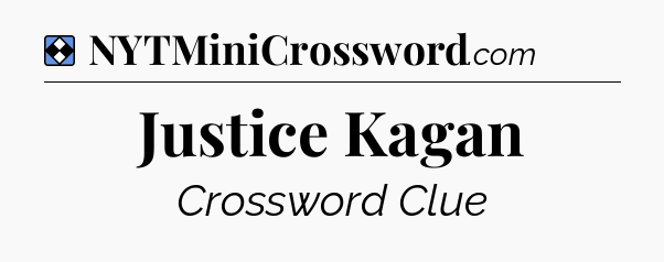 Solution: Justice Kagan - NYT Mini Crossword