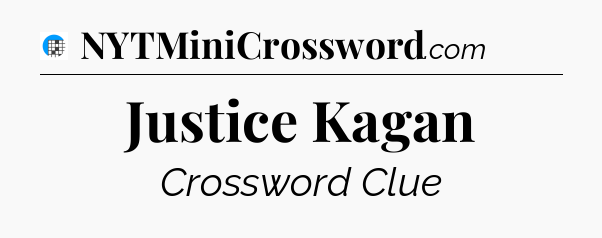Justice Kagan Crossword Clue