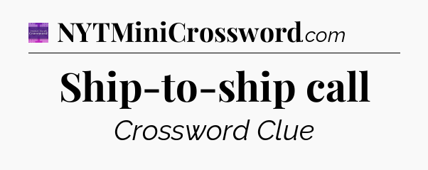 Ship-to-ship call - Thomas Joseph Crossword
