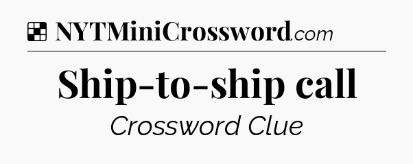 Solution: Ship-to-ship call - NYT Crossword