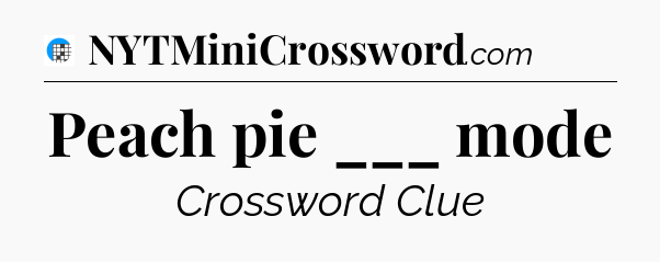 Peach pie ___ mode Crossword Clue
