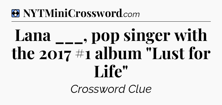 Solution: Lana ___, pop singer with the 2017 #1 album 