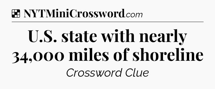 Solution: U.S. state with nearly 34,000 miles of shoreline - NYT Crossword