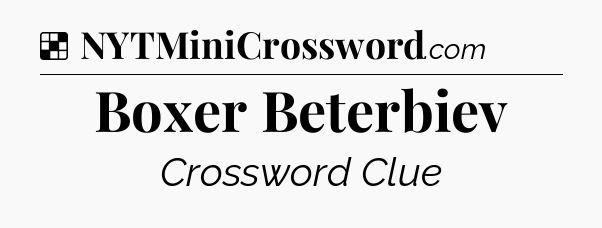 Solution: Boxer Beterbiev - NYT Crossword