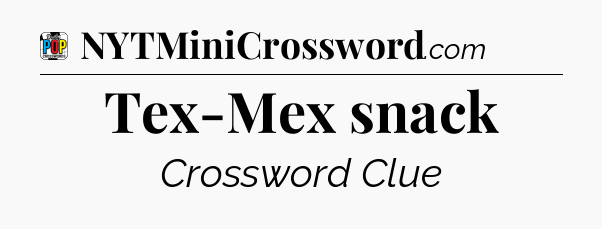 Tex-Mex snack Crossword Clue