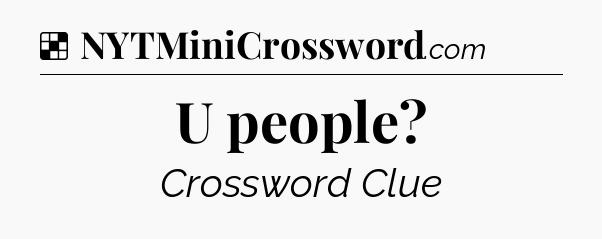 Solution: U people - NYT Crossword