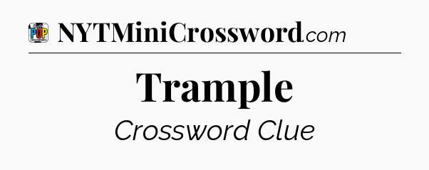 Trample Crossword Clue
