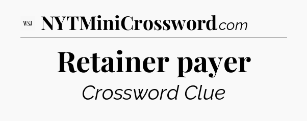 Retainer payer - WSJ Crossword