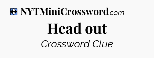 Solution: Head out - NYT Mini Crossword