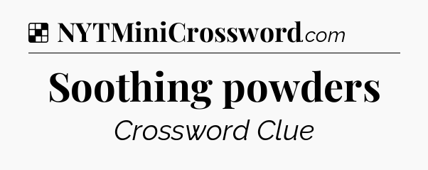 Solution: Soothing powders - NYT Crossword
