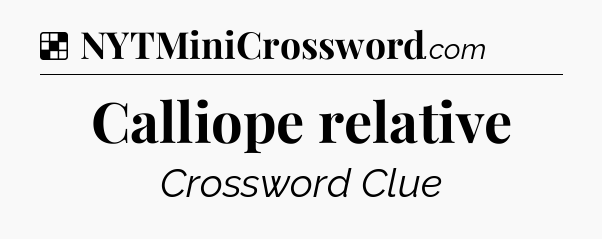 Solution: Calliope relative - NYT Crossword