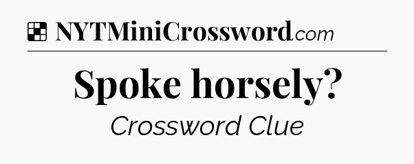 Solution: Spoke horsely - NYT Crossword