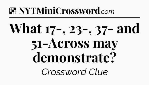 Solution: What 17-, 23-, 37- and 51-Across may demonstrate - NYT Crossword