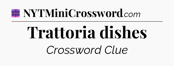 Trattoria dishes - Thomas Joseph Crossword