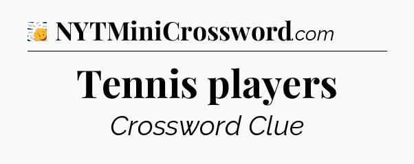 Tennis players - 7 Little Words