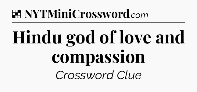 Solution: Hindu god of love and compassion - NYT Crossword